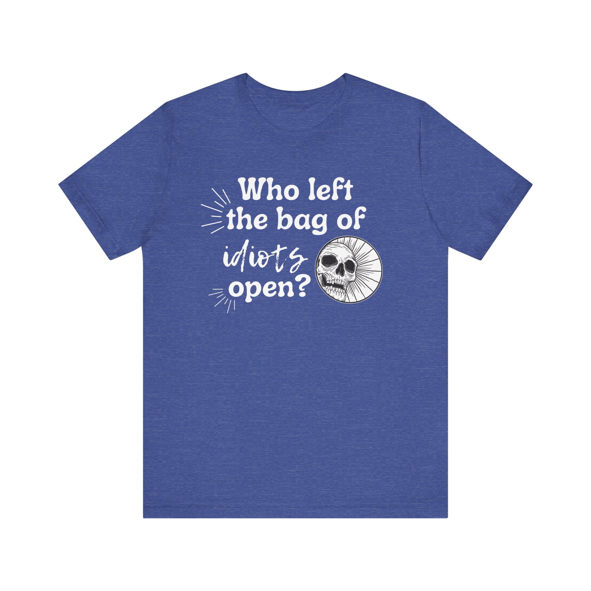 Unisex graphic tee stating 'Who left the bag of idiots open?' in color true royal heather