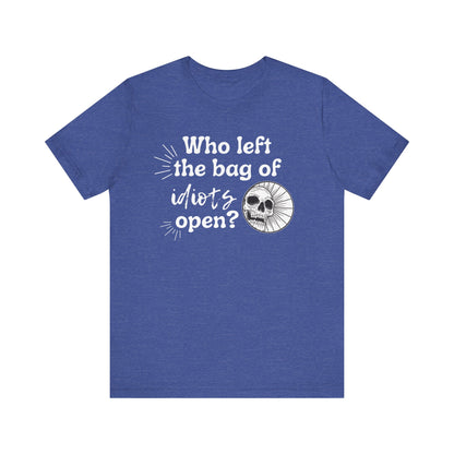 Unisex graphic tee stating 'Who left the bag of idiots open?' in color true royal heather