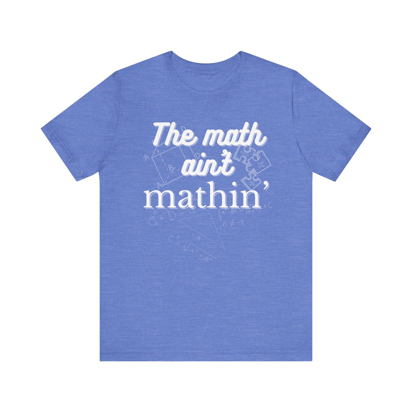 Comfortable witty graphic t-shirt stating The Math Ain't Mathin in color heather columbia blue