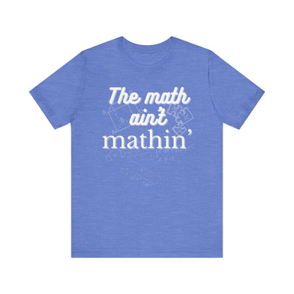 Comfortable witty graphic t-shirt stating The Math Ain't Mathin in color heather columbia blue