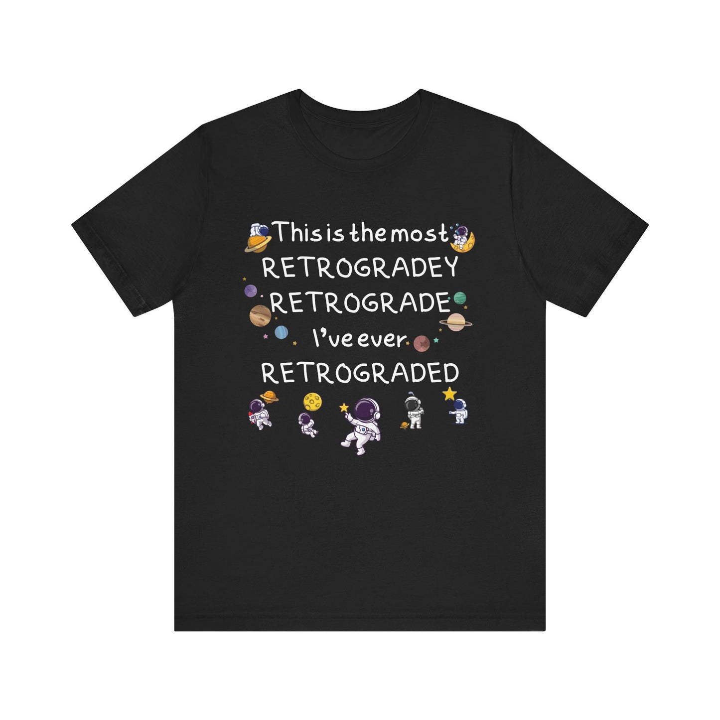 This is the most RETROGRADEY RETROGRADE | Gift Idea | Sassy Tee |  Unisex - Men and Women Tee | Funny T-Shirt