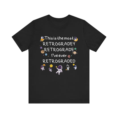 This is the most RETROGRADEY RETROGRADE | Gift Idea | Sassy Tee |  Unisex - Men and Women Tee | Funny T-Shirt