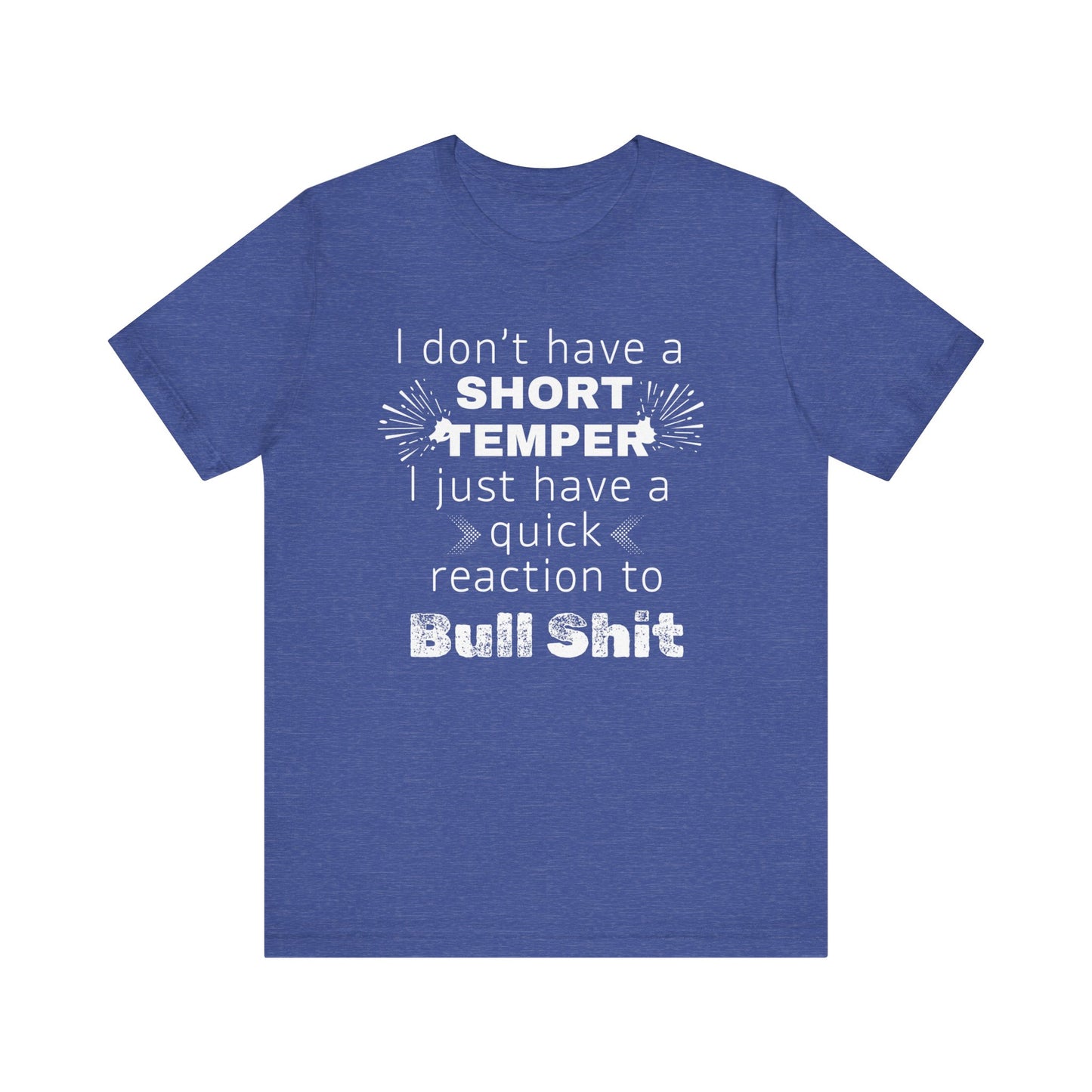 Adult humor comfy unisex tee stating 'I don't have a short temper. I just have a quick reaction to bull shit.' in color true royal blue