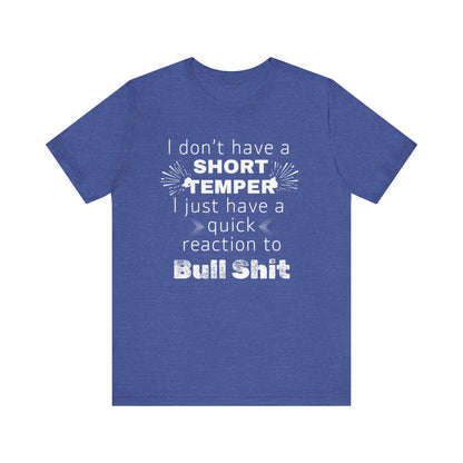 Adult humor comfy unisex tee stating 'I don't have a short temper. I just have a quick reaction to bull shit.' in color true royal blue