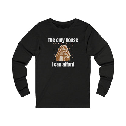 The Only House I Can Afford | Long Sleeve| Christmas T-Shirt | Graphic Tee | Gift Idea | Unisex - Men and Women Tee | Funny T-Shirt