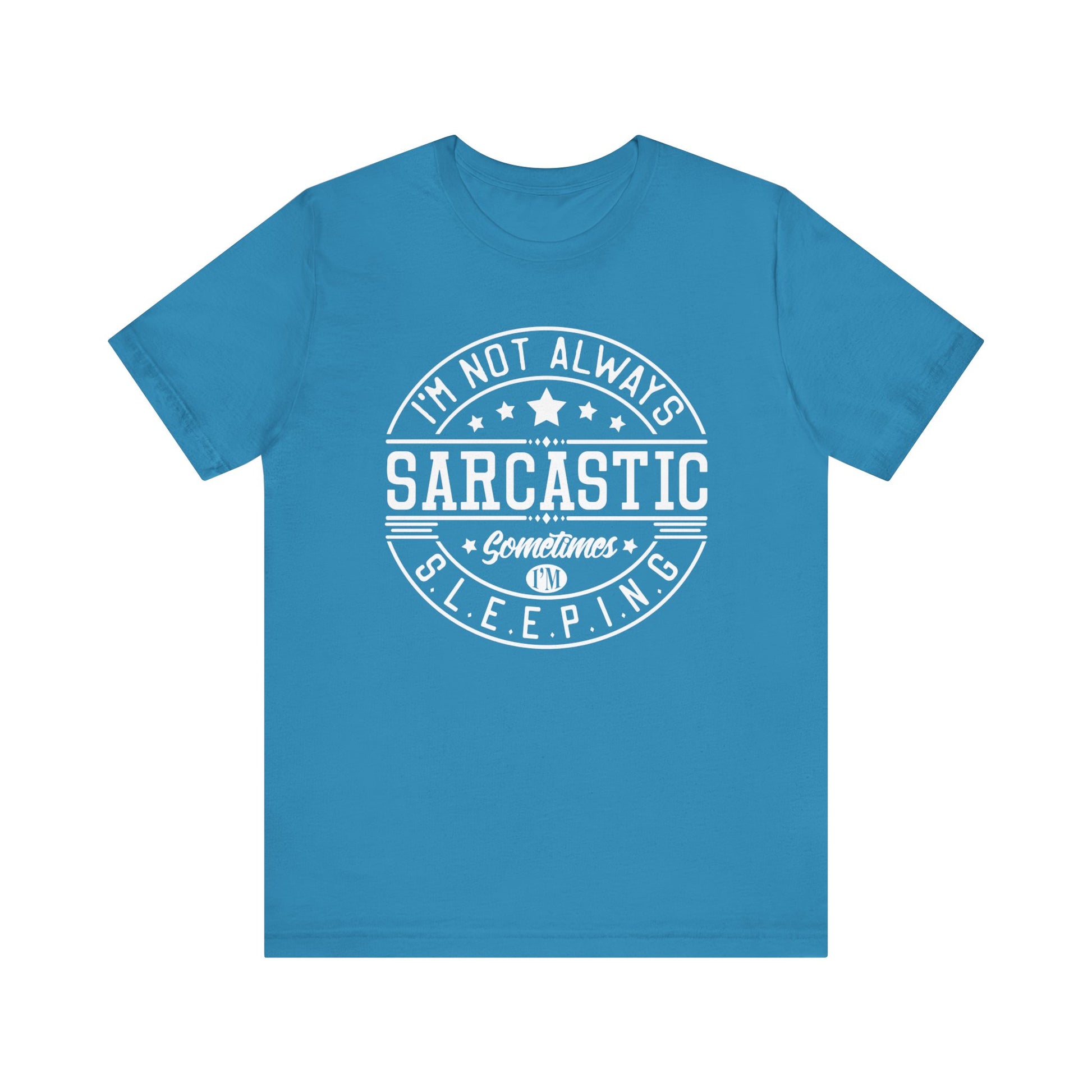 Sarcastic unisex graphic tee stating 'I'm not always sarcastic, sometimes I'm sleeping' in color aqua