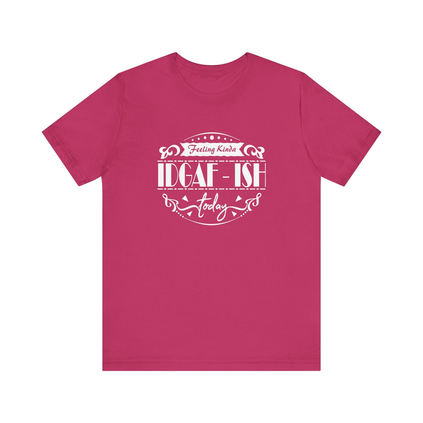 Comfortable adult humor tee stating 'Feeling Kinda IDGAF-ish Today' in color berry