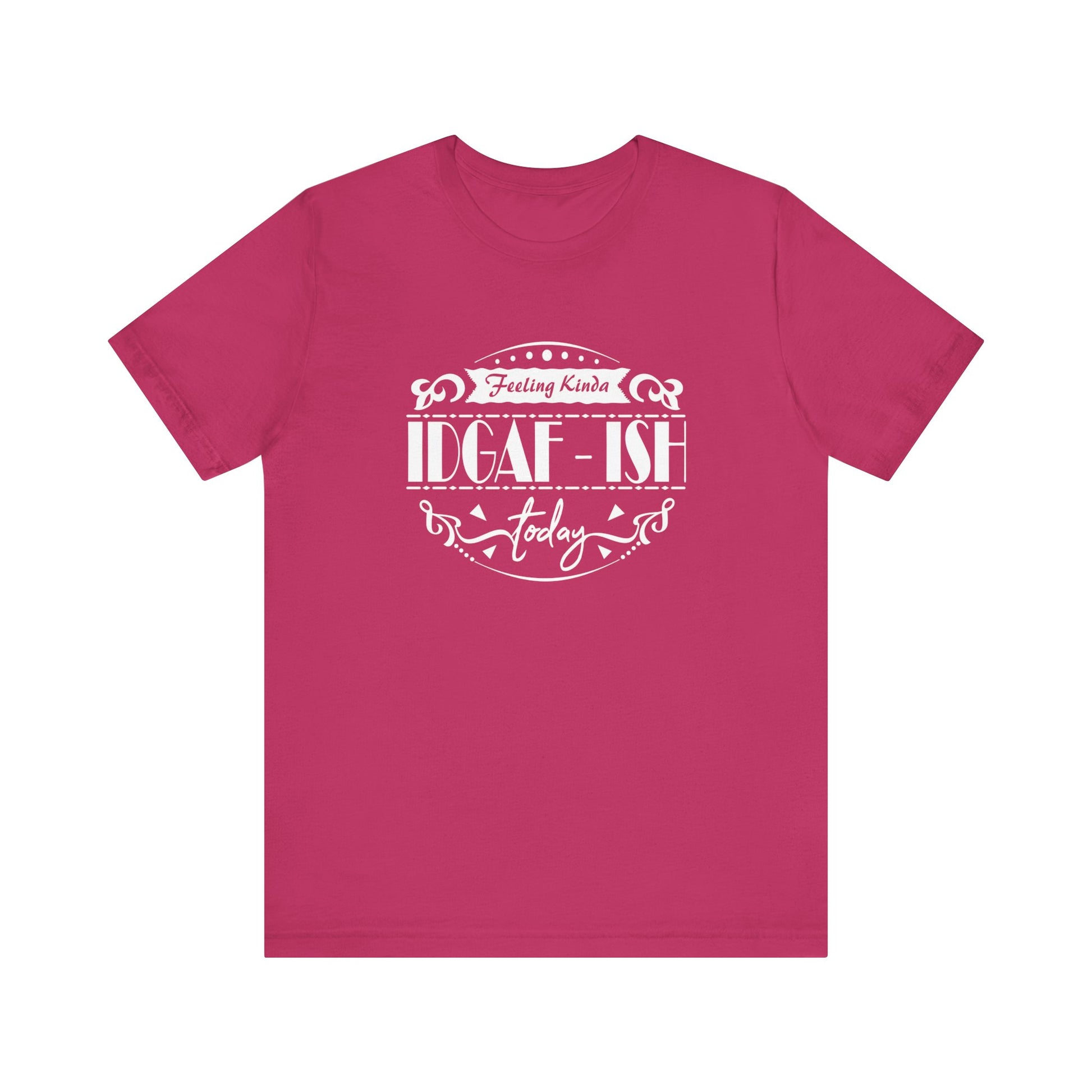 Comfortable adult humor tee stating 'Feeling Kinda IDGAF-ish Today' in color berry