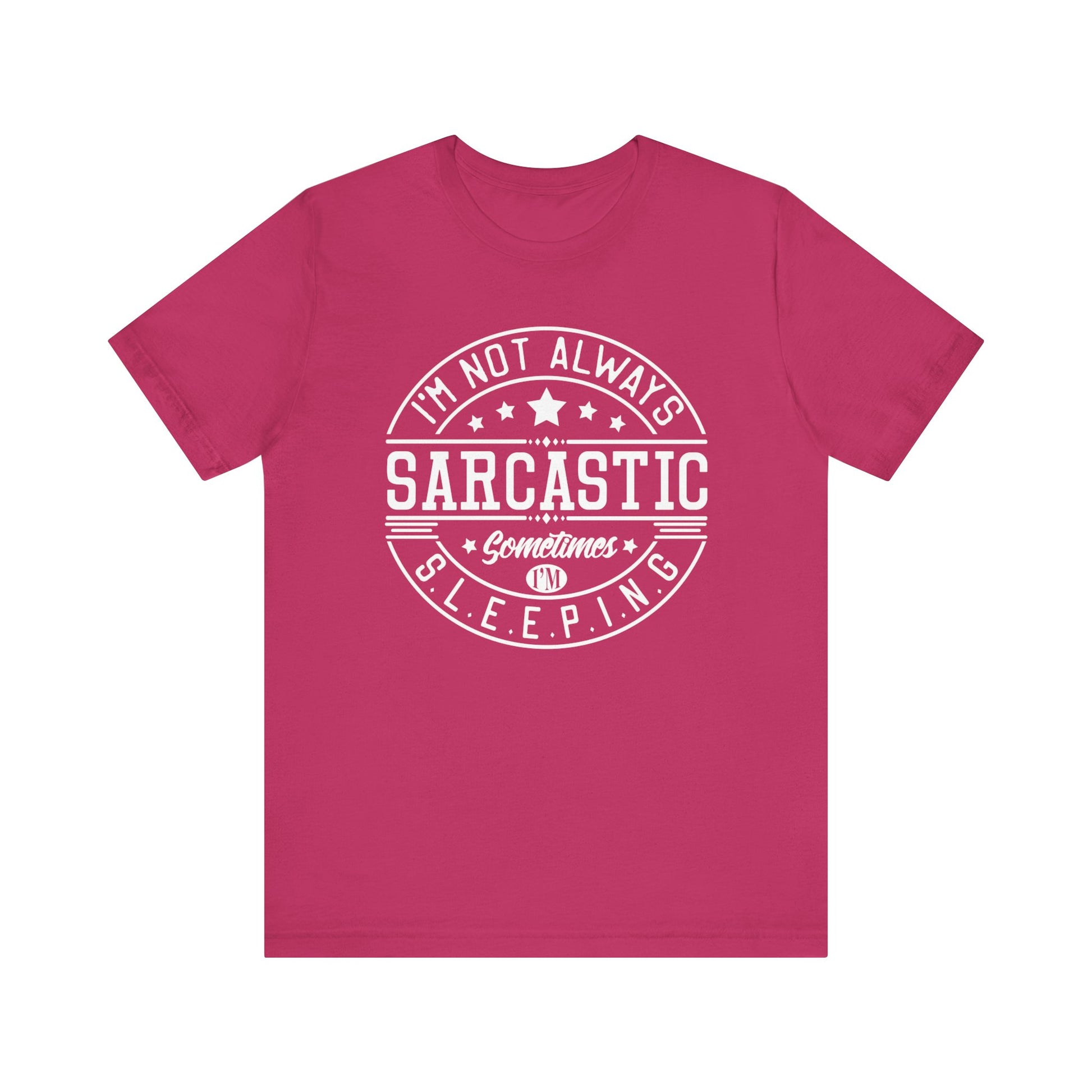 Sarcastic unisex graphic tee stating 'I'm not always sarcastic, sometimes I'm sleeping' in color berry
