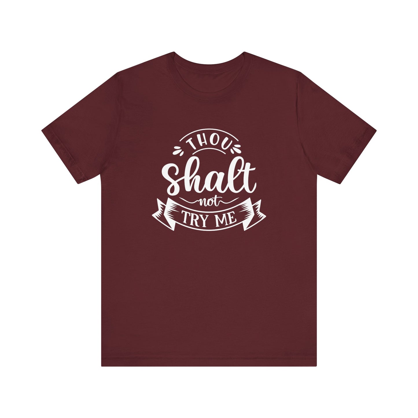 Sarcastic graphic tee stating 'Thou Shalt Not Try Me' in color maroon