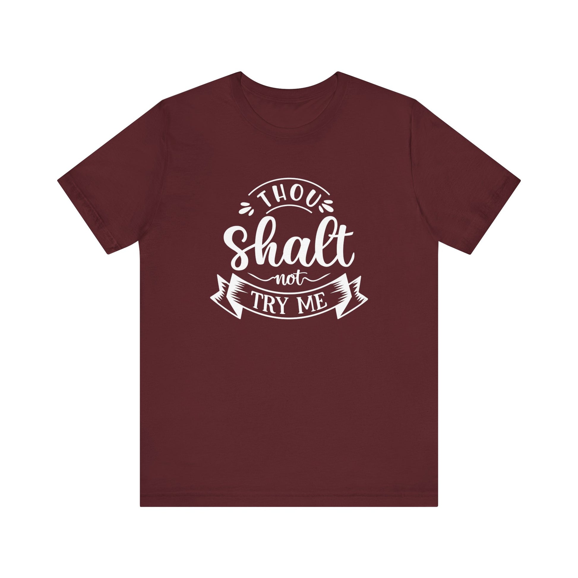 Sarcastic graphic tee stating 'Thou Shalt Not Try Me' in color maroon
