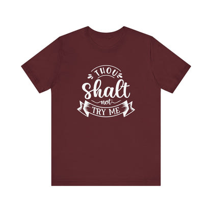 Sarcastic graphic tee stating 'Thou Shalt Not Try Me' in color maroon