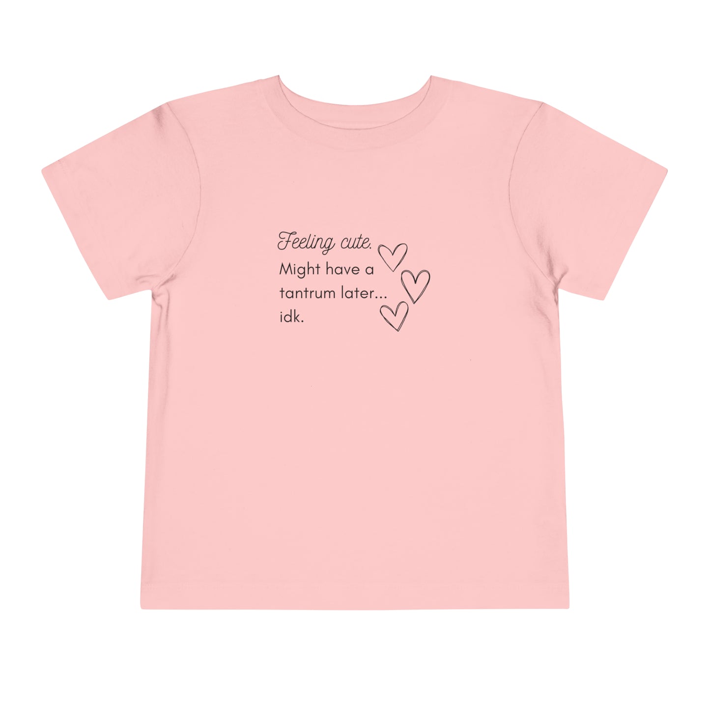 Comfortable funny graphic toddler tee stating 'Feeling cute. Might have a tantrum later...idk' in color pink