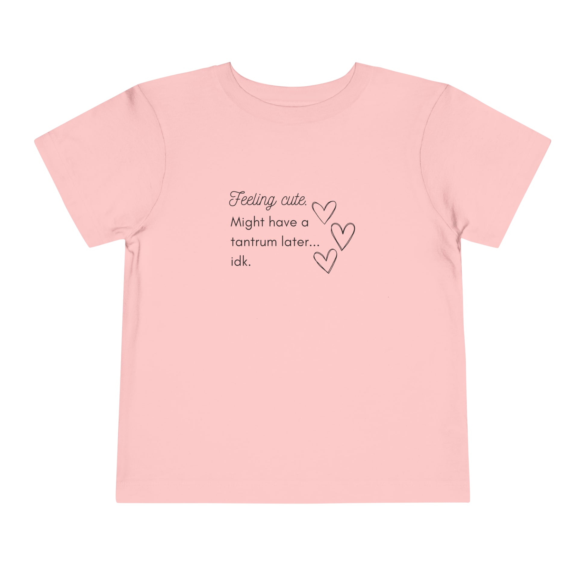 Comfortable funny graphic toddler tee stating 'Feeling cute. Might have a tantrum later...idk' in color pink