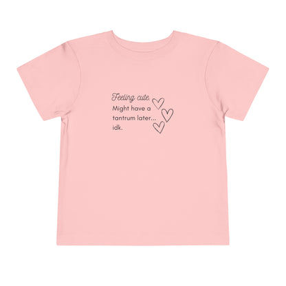 Comfortable funny graphic toddler tee stating 'Feeling cute. Might have a tantrum later...idk' in color pink