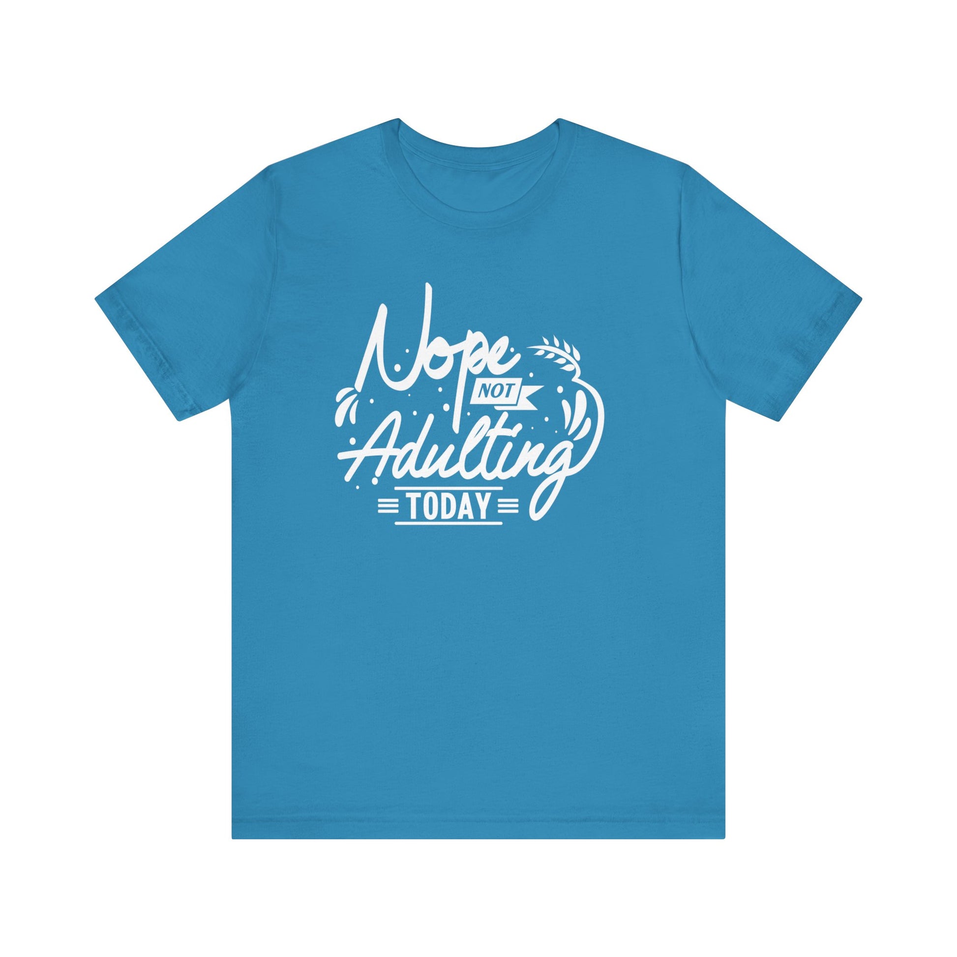Sarcastic graphic tee stating 'Nope Not Adulting today' in color aqua