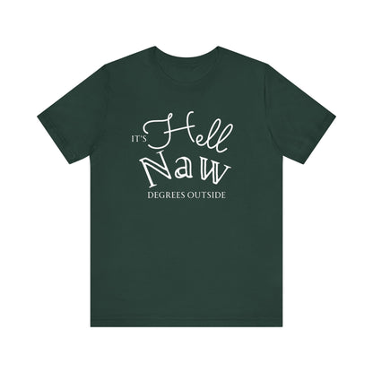 Comfortable unisex tee stating 'It's Hell Naw Degrees Outside' in color forest