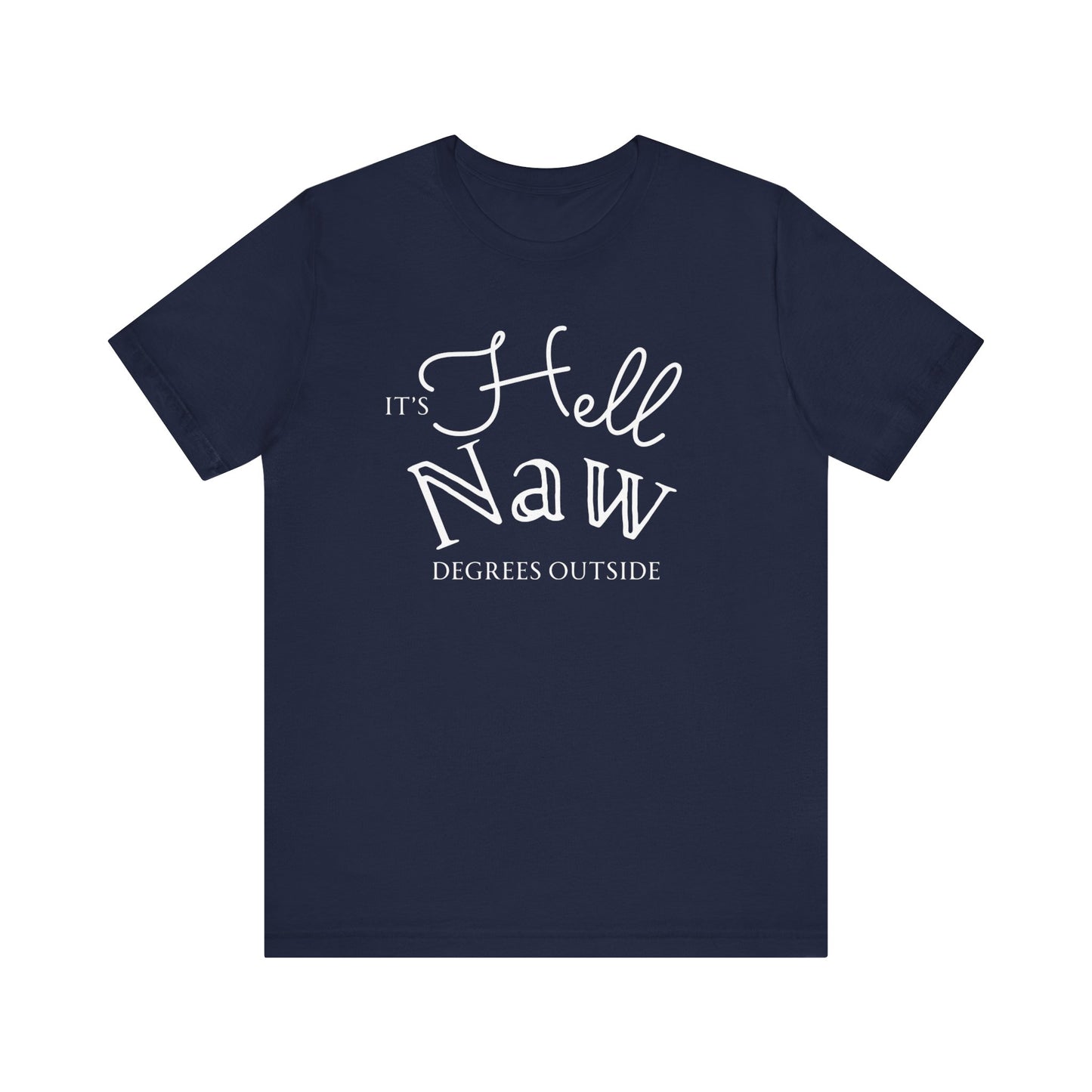 Comfortable unisex tee stating 'It's Hell Naw Degrees Outside' in color navy