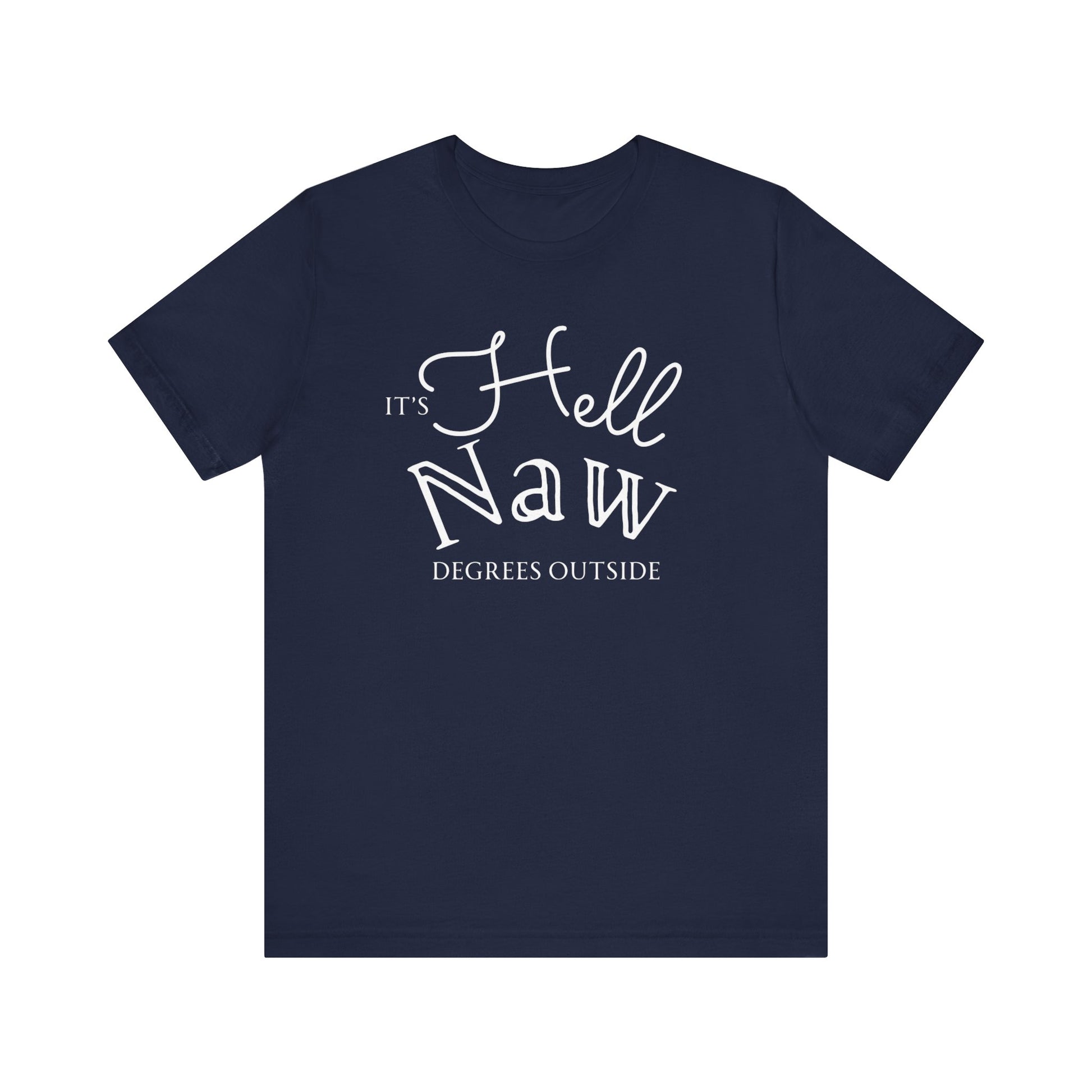 Comfortable unisex tee stating 'It's Hell Naw Degrees Outside' in color navy