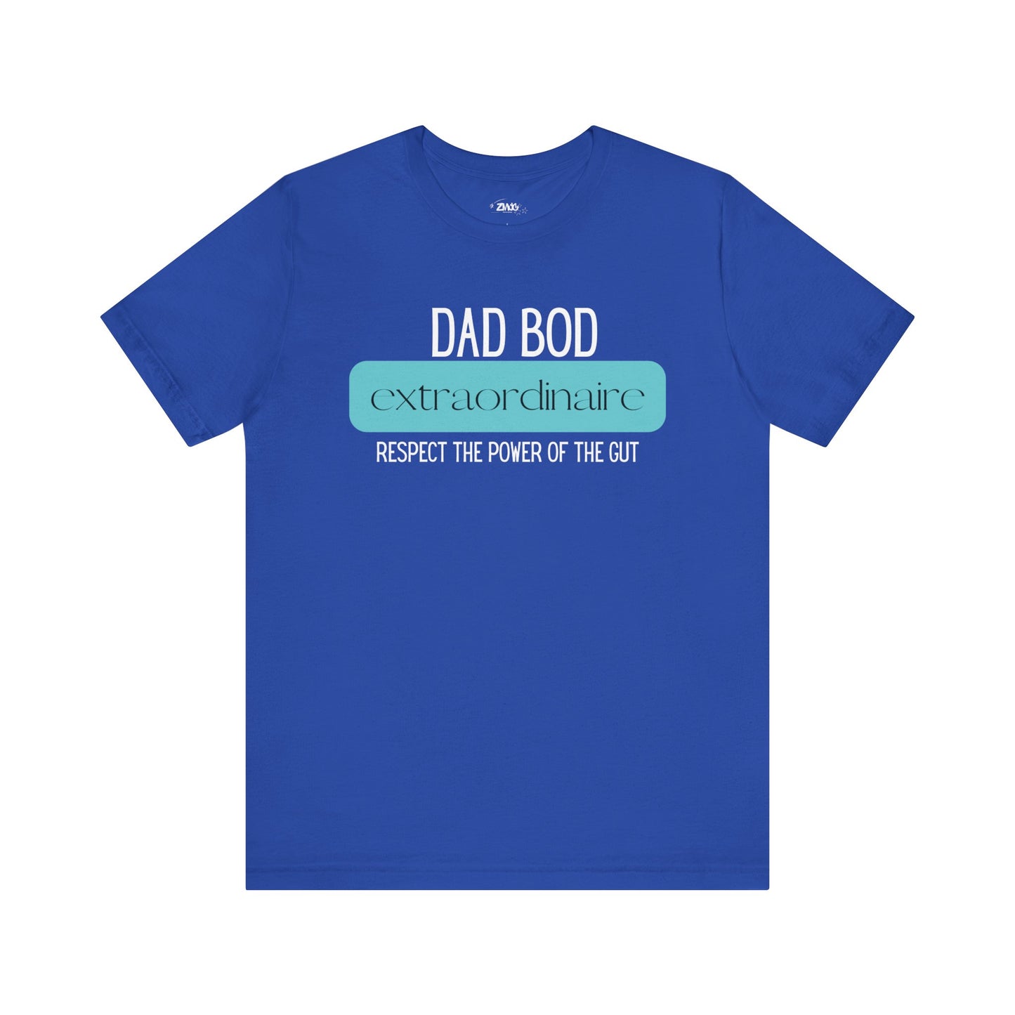 A funny graphic t-shirt stating Dad Bod Extraordinaire - Respect the Power of the Gut in color true royal