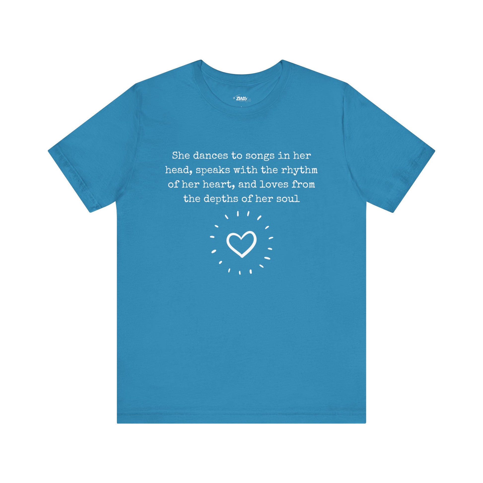 Comfortable good vibes graphic t-shirt stating 'She dances to songs in her head, speaks with the rhythm of her heart, and loves from the depths of her soul' in color aqua
