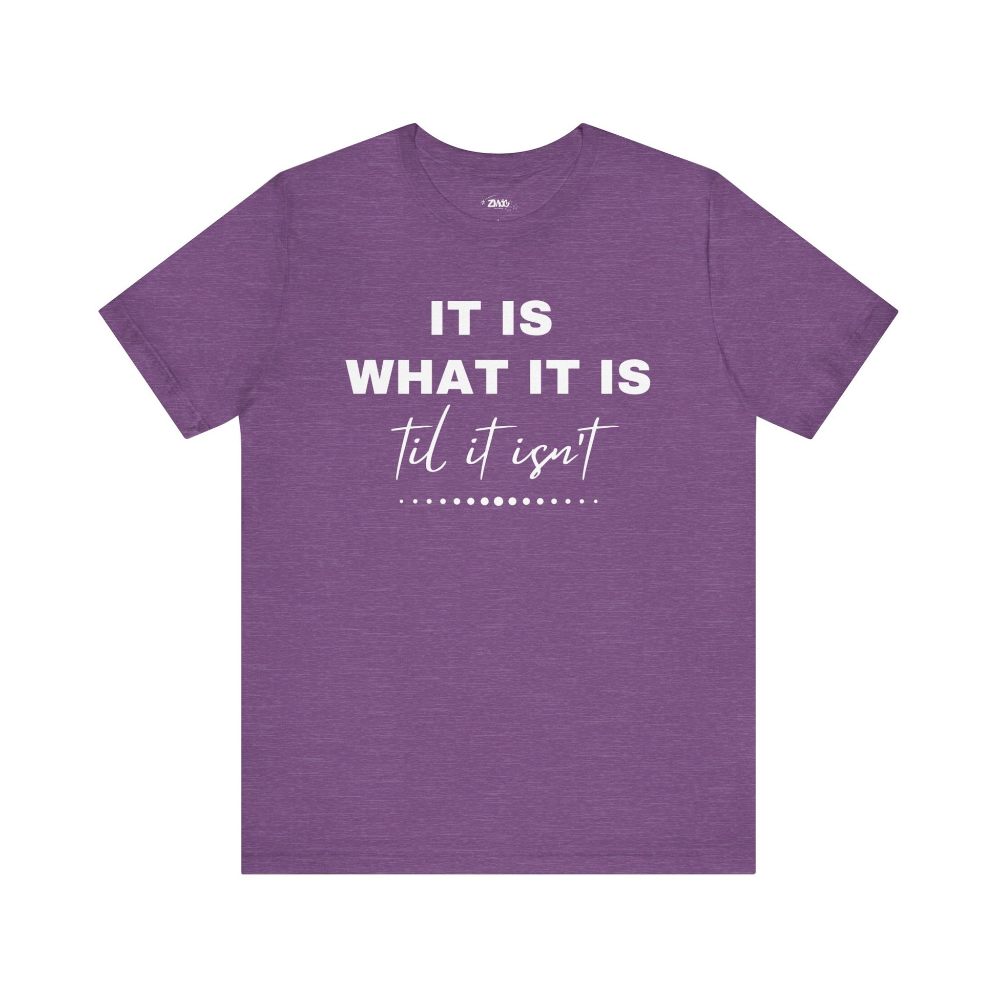 Funny graphic tee stating It Is What It Is, Til It Isn't in color purple heather