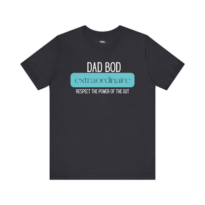 A funny graphic t-shirt stating Dad Bod Extraordinaire - Respect the Power of the Gut in color dark grey