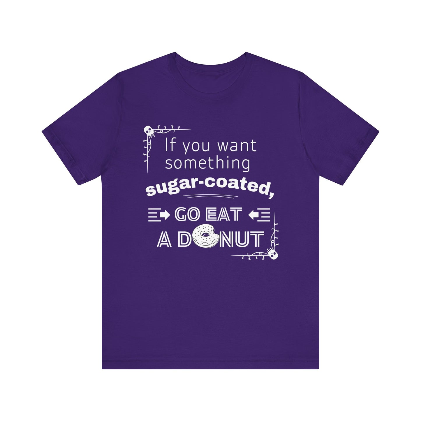 Unisex comfortable tee stating 'If you want something sugar-coated, go eat a donut' in color team purple