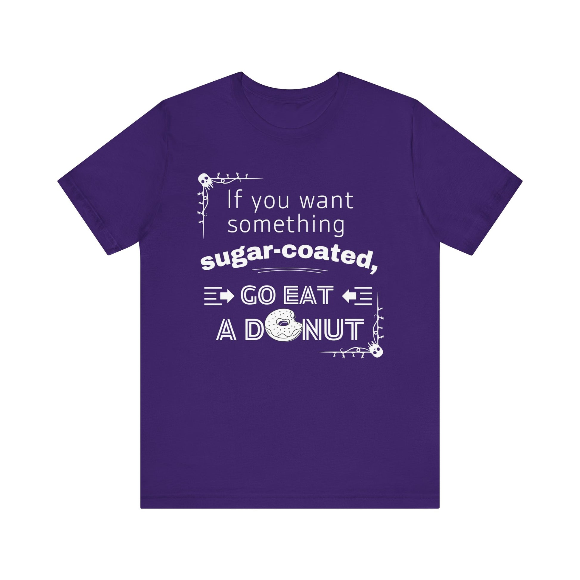 Unisex comfortable tee stating 'If you want something sugar-coated, go eat a donut' in color team purple