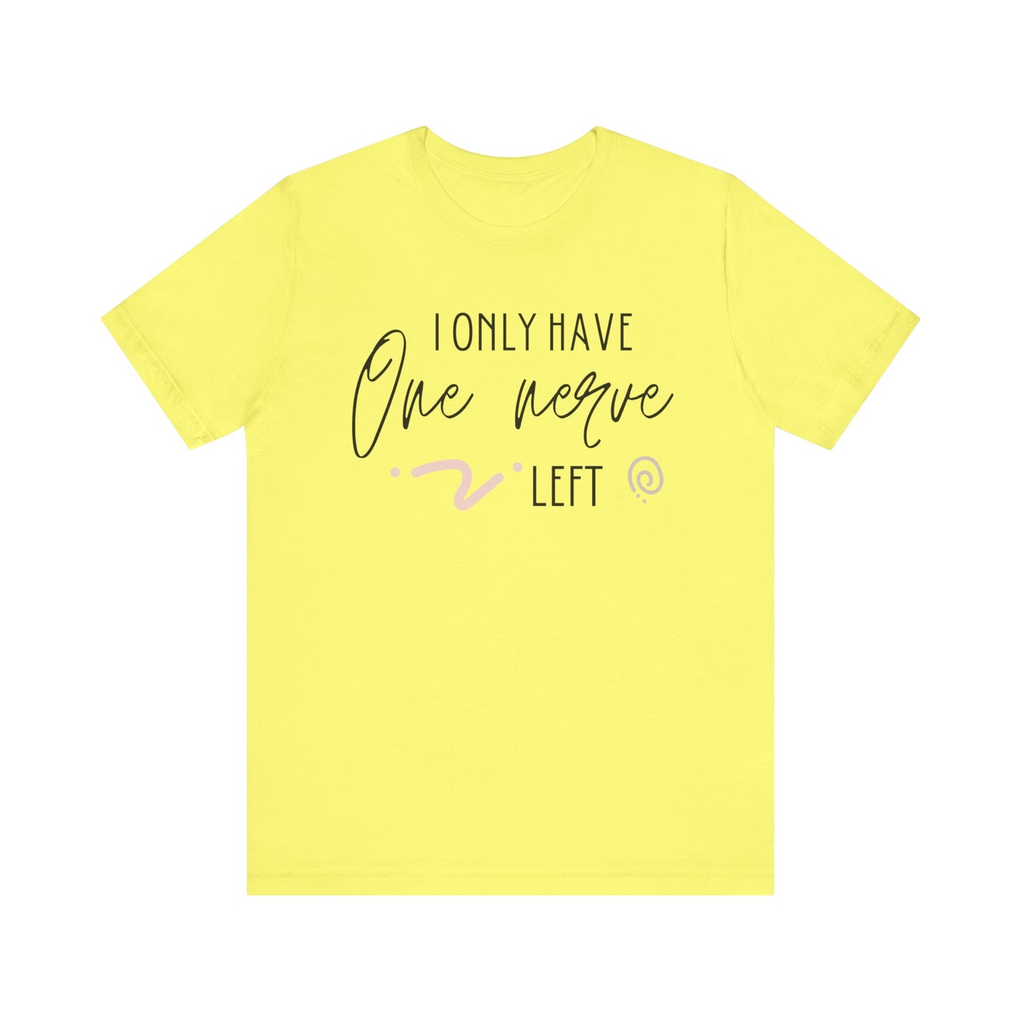 Comfortable graphic tee stating 'I only have one nerve left' in color yellow