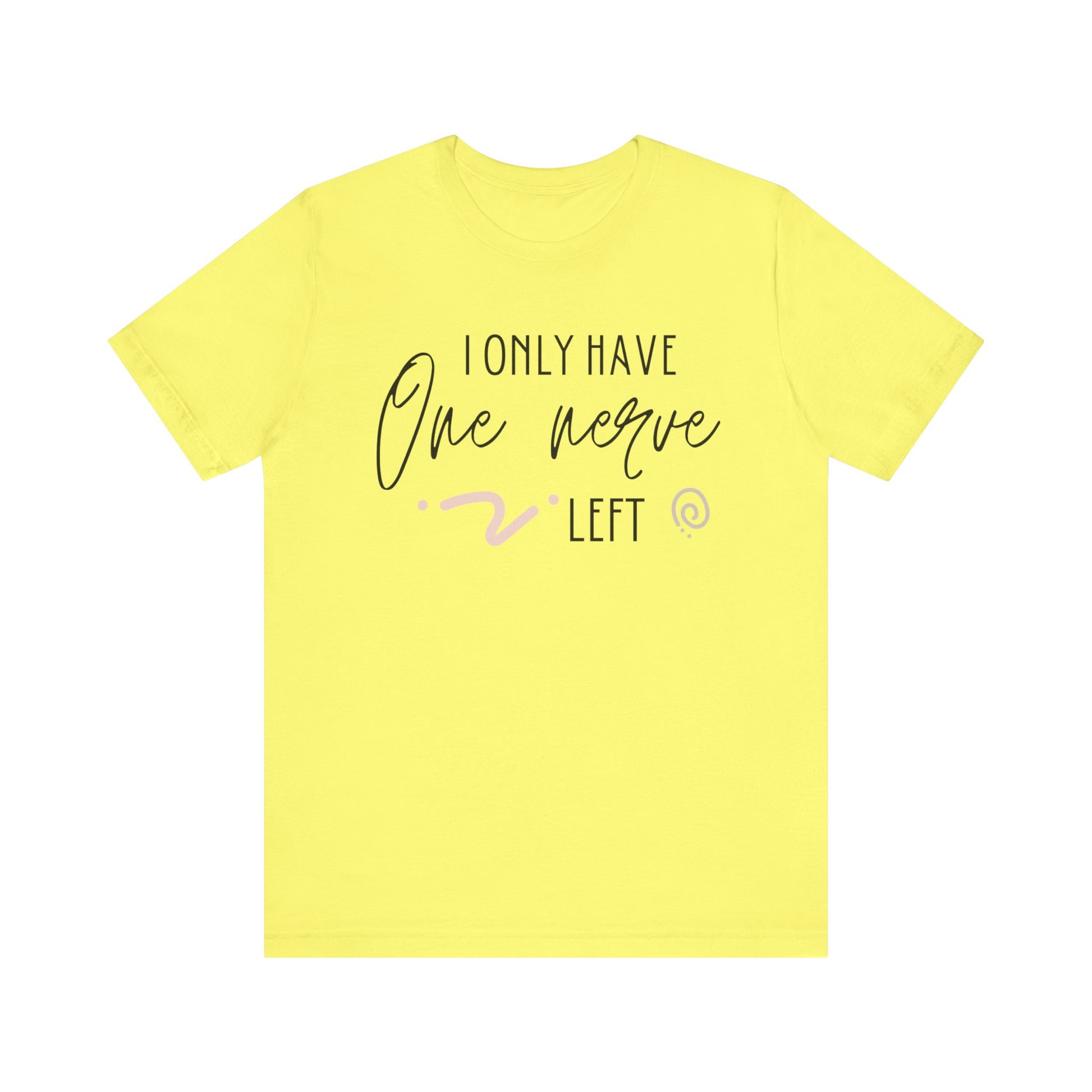 Comfortable graphic tee stating 'I only have one nerve left' in color yellow