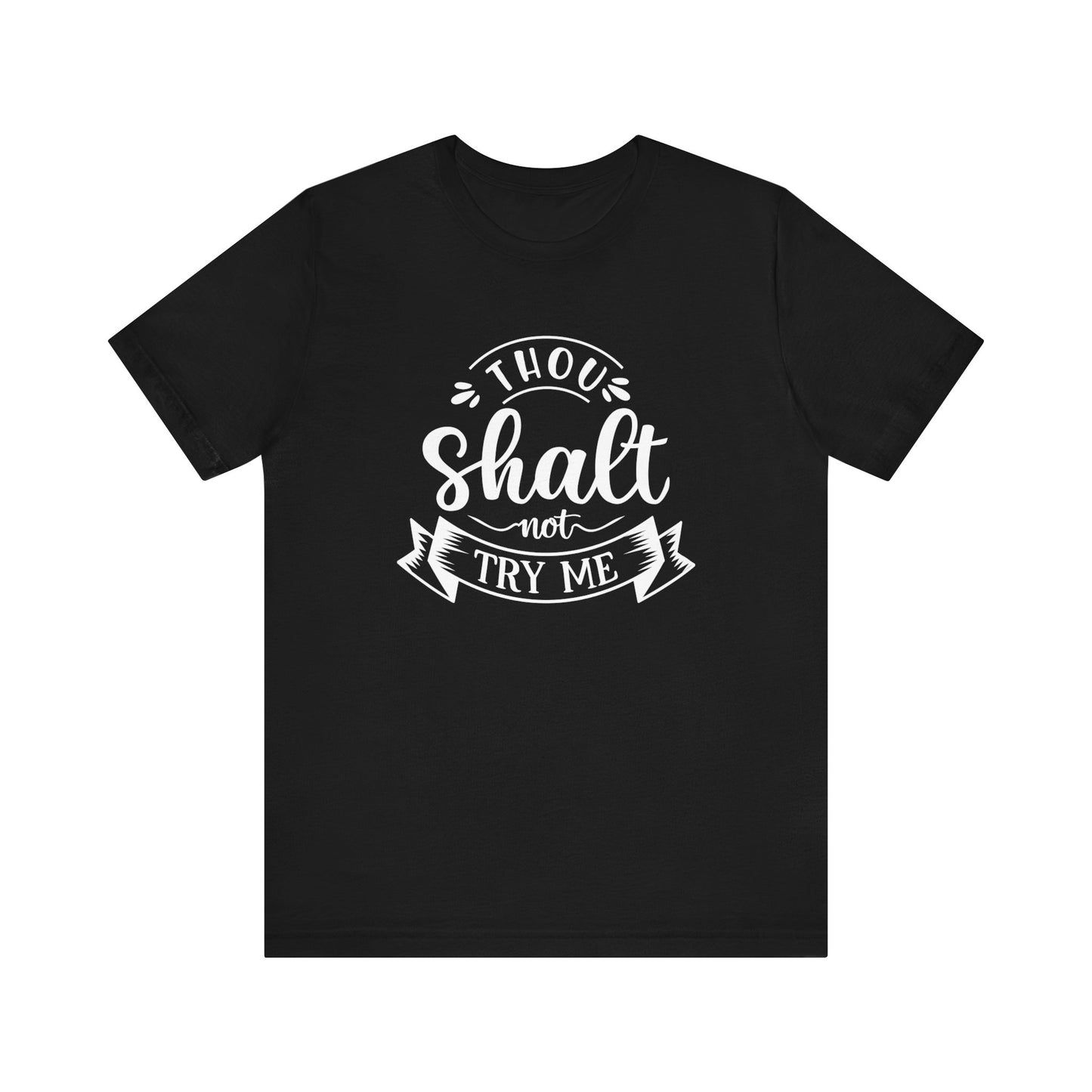 Sarcastic graphic tee stating 'Thou Shalt Not Try Me' in color black