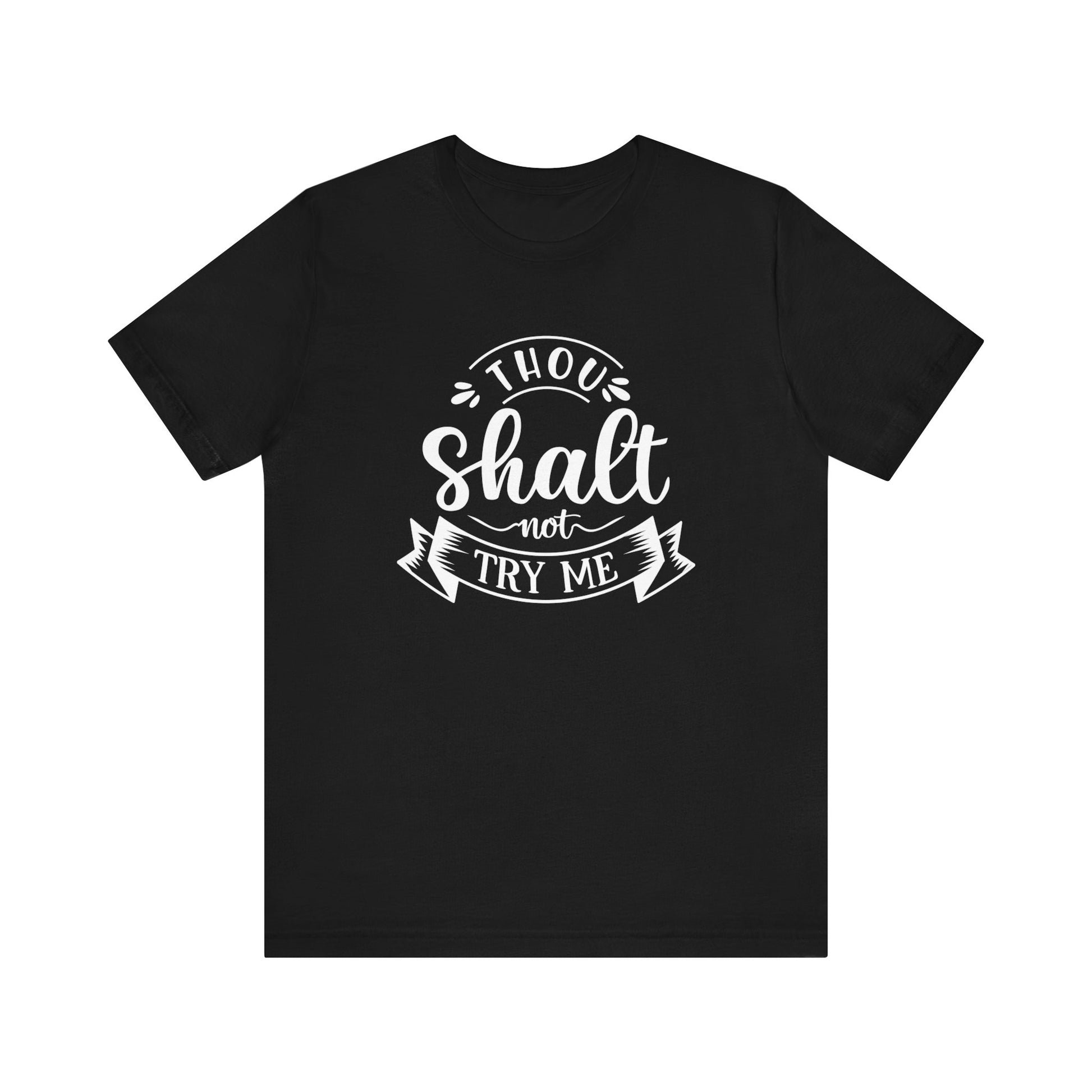 Sarcastic graphic tee stating 'Thou Shalt Not Try Me' in color black