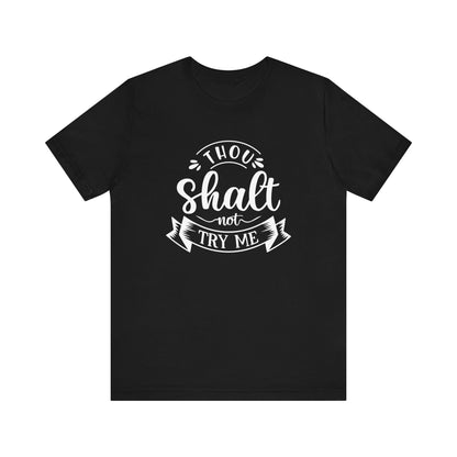 Sarcastic graphic tee stating 'Thou Shalt Not Try Me' in color black