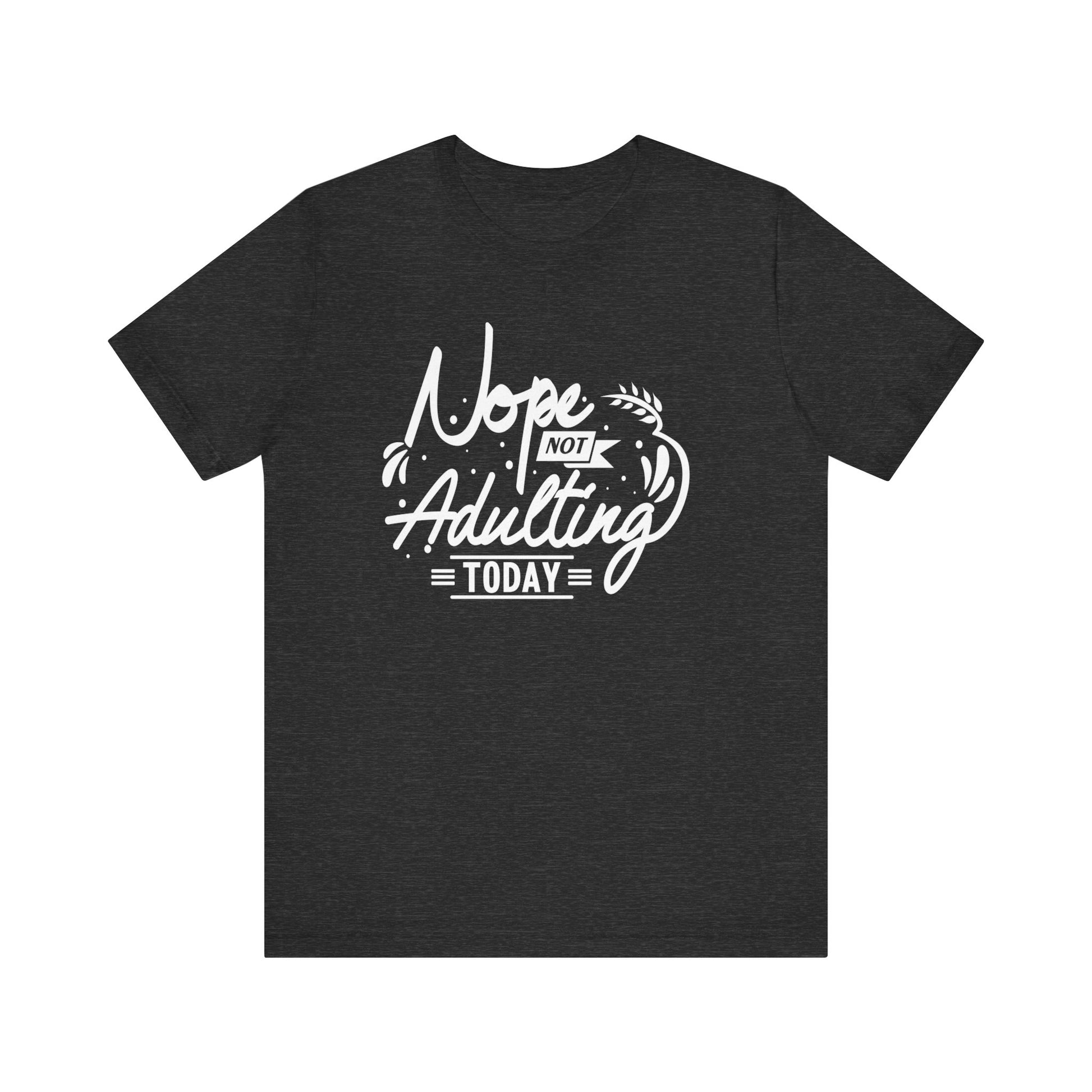 Sarcastic graphic tee stating 'Nope Not Adulting today' in color dark grey heather
