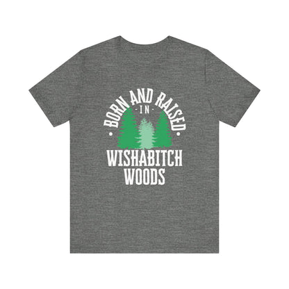 Comfortable adult humor tee stating Born and Raised in Wishab*tch Woods in color deep heather