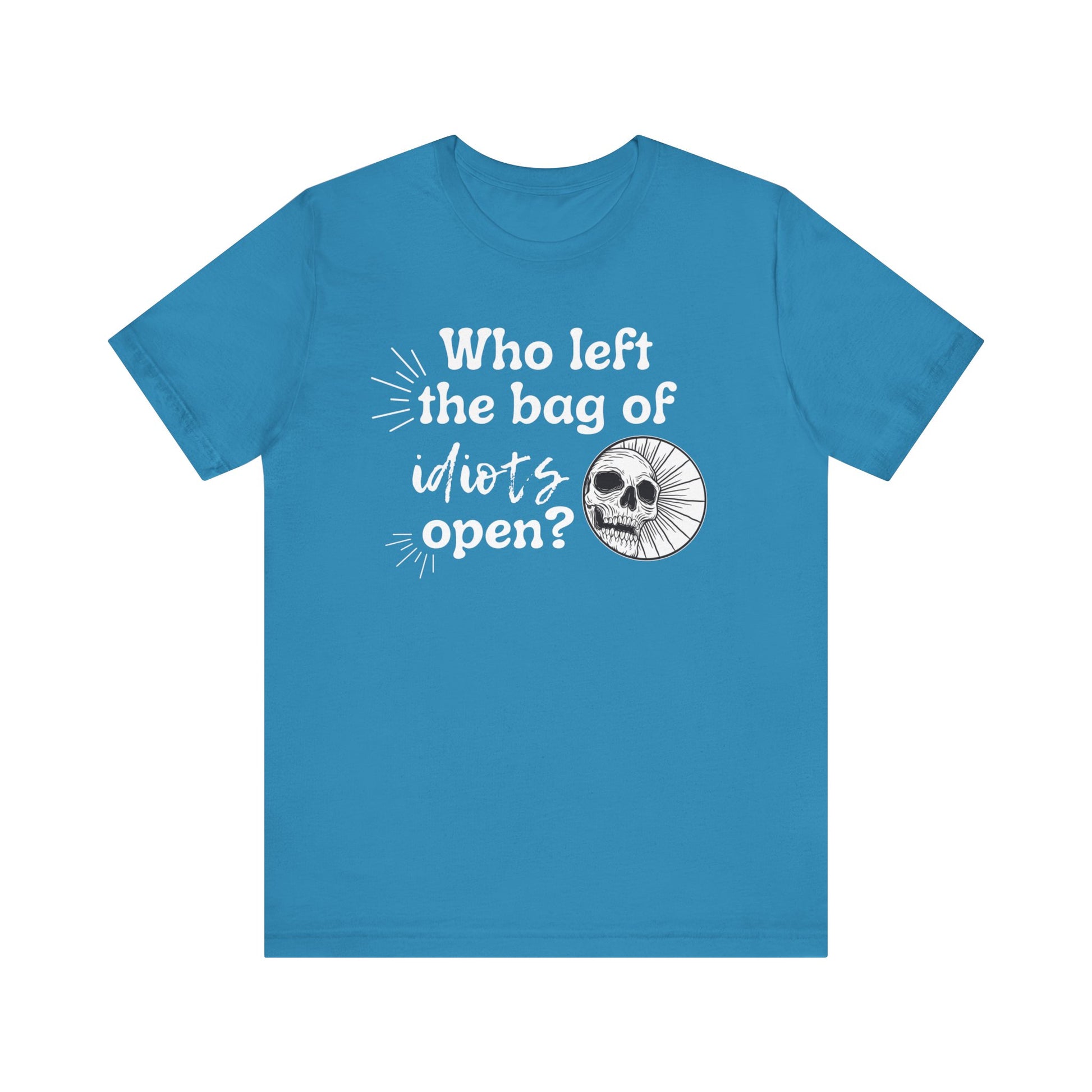 Unisex graphic tee stating 'Who left the bag of idiots open?' in color aqua