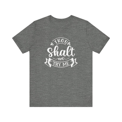 Sarcastic graphic tee stating 'Thou Shalt Not Try Me' in color deep heather