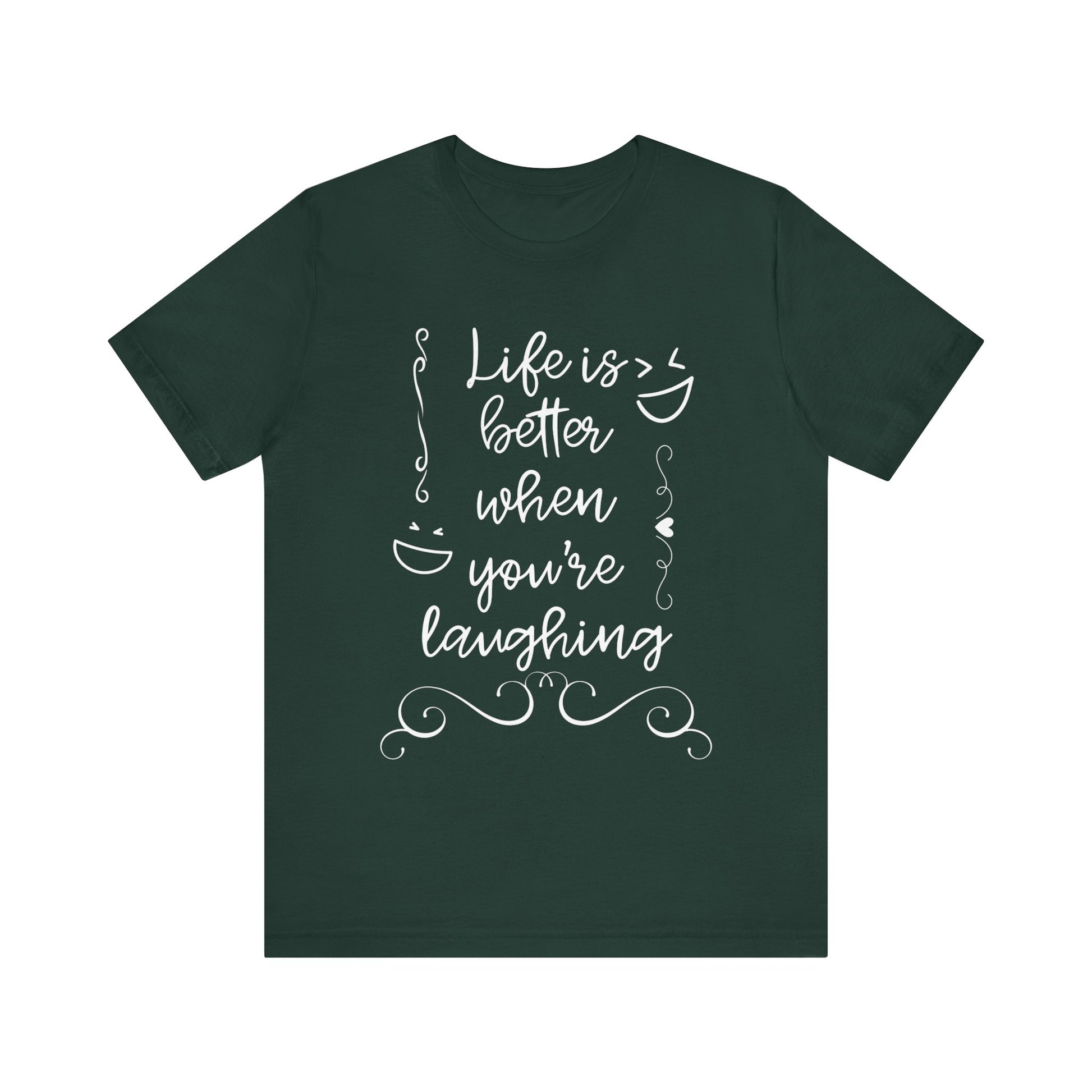 graphic t-shirt stating 'Life is better when you're laughing' in color forest