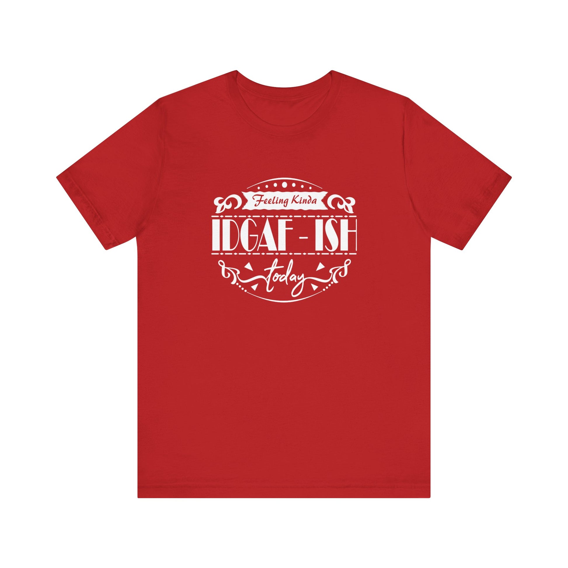 Comfortable adult humor tee stating 'Feeling Kinda IDGAF-ish Today' in color red