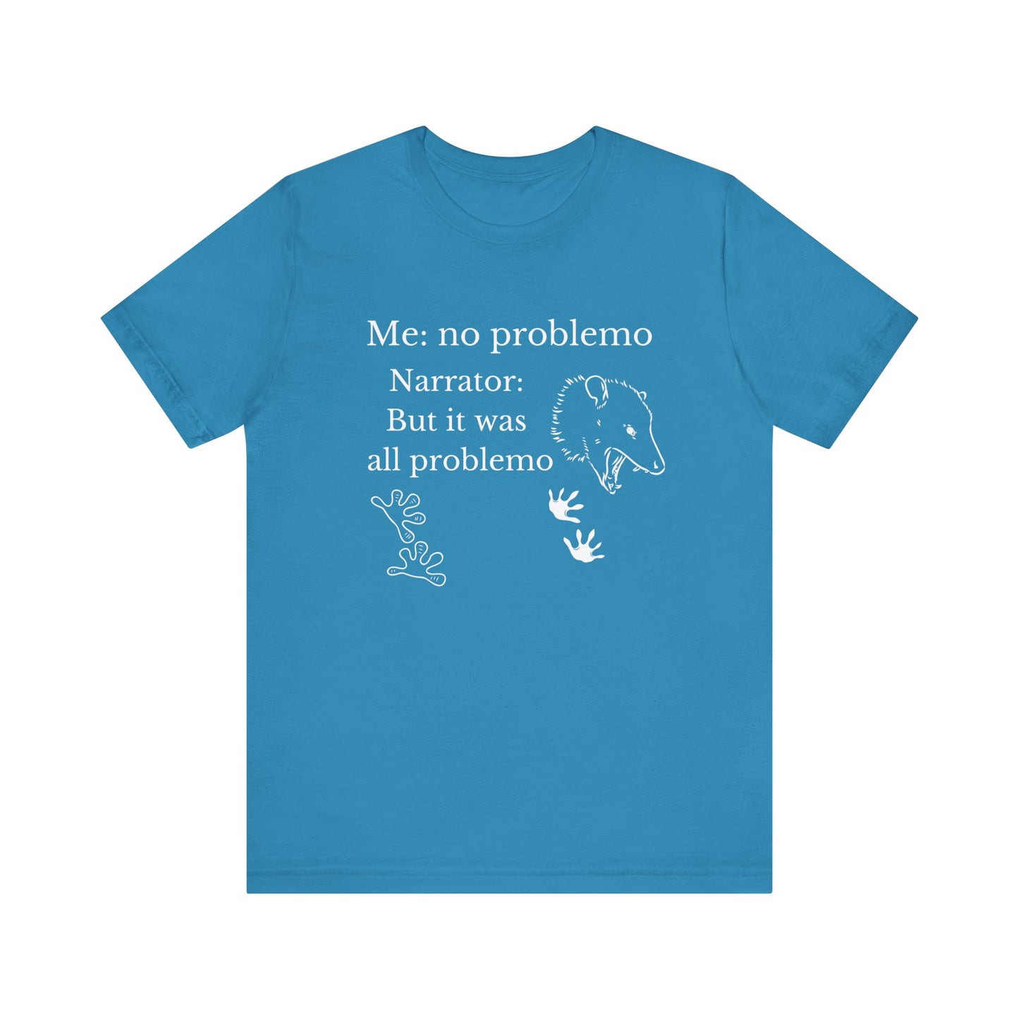 Funny graphic tee stating 'Me: no problemo - Narrator: but it was all problemo' in color aqua