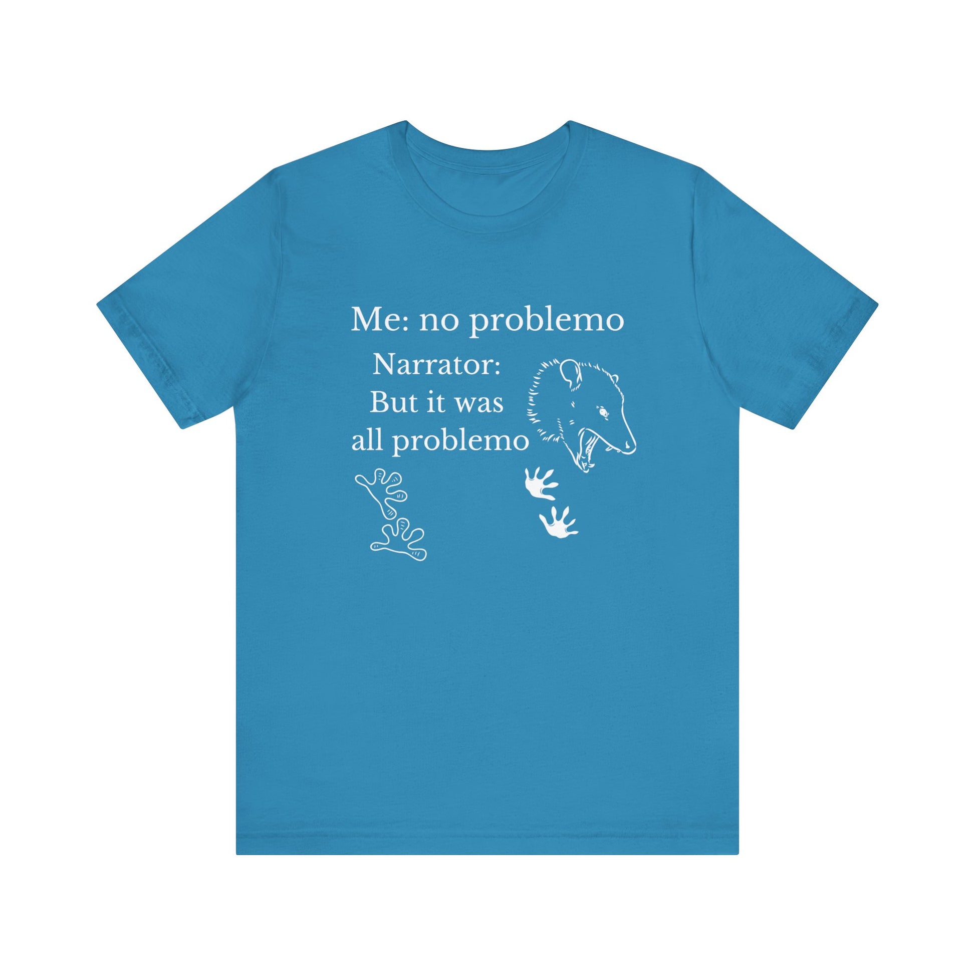 Funny graphic tee stating 'Me: no problemo - Narrator: but it was all problemo' in color aqua