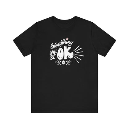  a soft comfortable t-shirt stating 'Everything will be OK' in color black