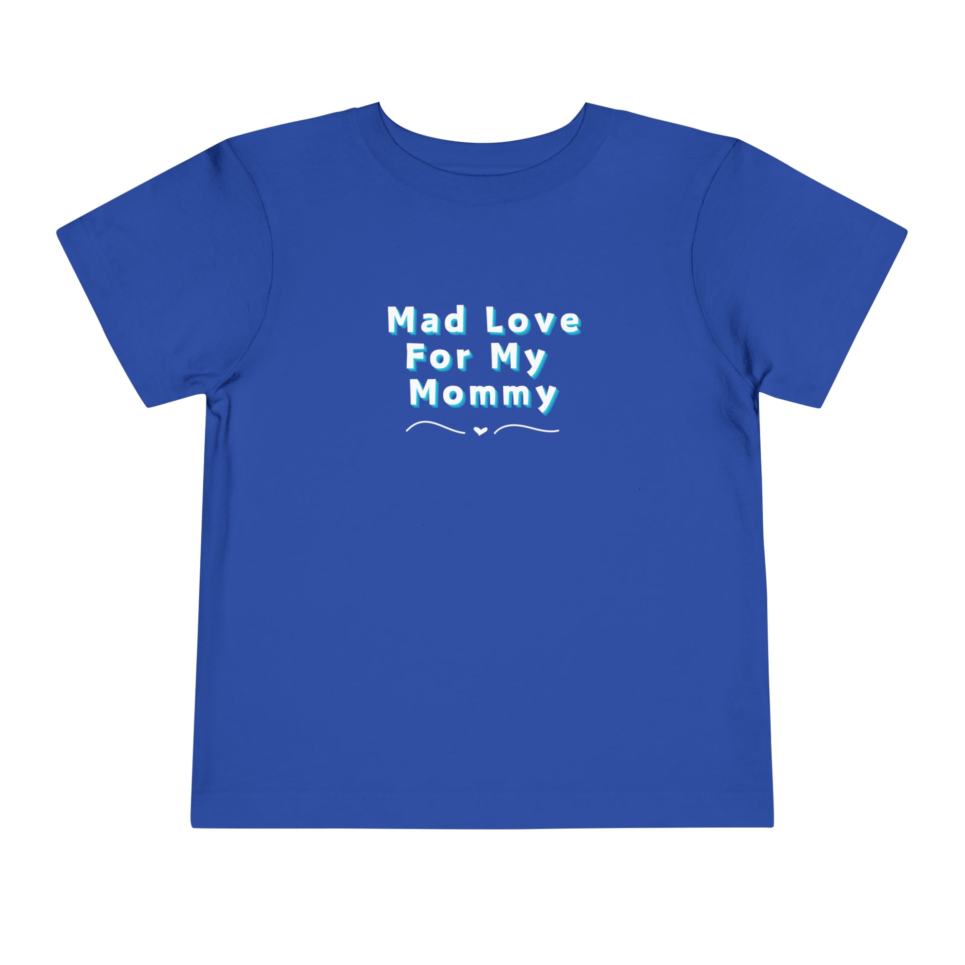 Comfortable funny graphic toddler tee stating 'Mad Love For My Mommy' in color true royal