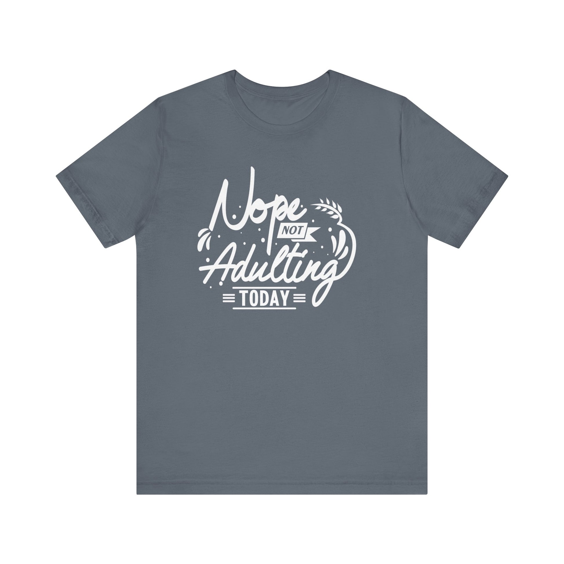 Sarcastic graphic tee stating 'Nope Not Adulting today' in color steel blue