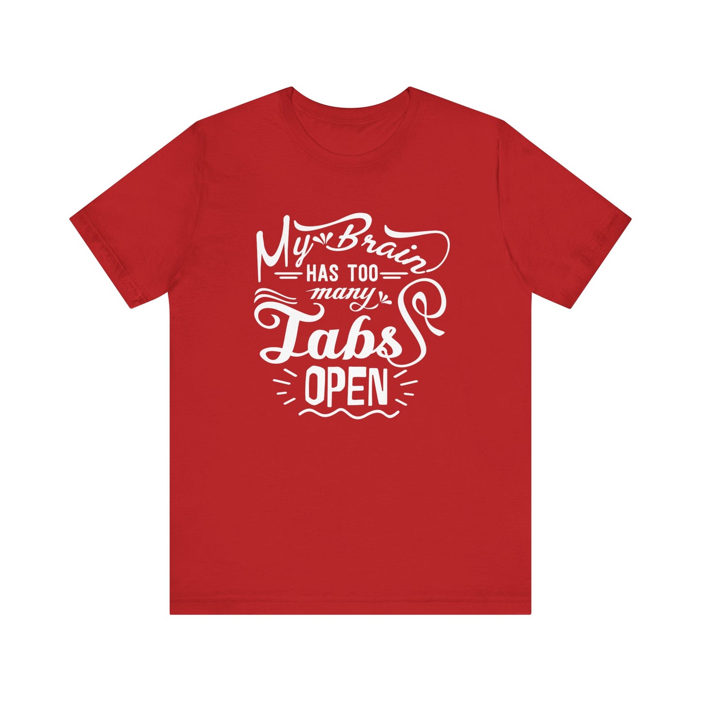 Graphic tee stating 'My brain has too many tabs open' in color red