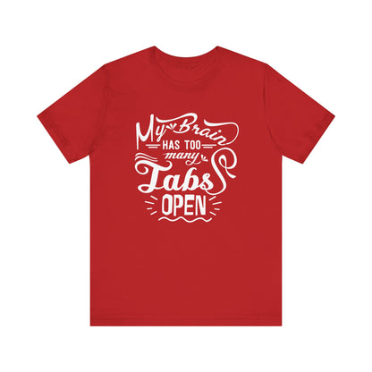 Graphic tee stating 'My brain has too many tabs open' in color red