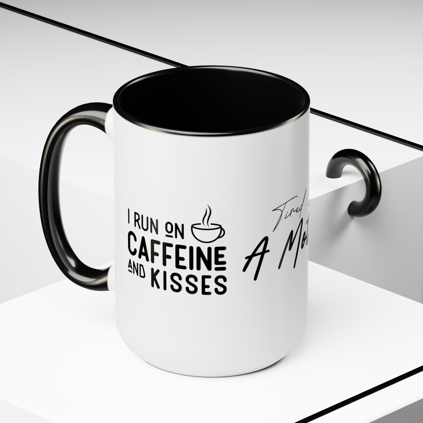Tired As A Mother | I Run On Caffeine and Kisses | Two-Tone Coffee Mugs, 15oz