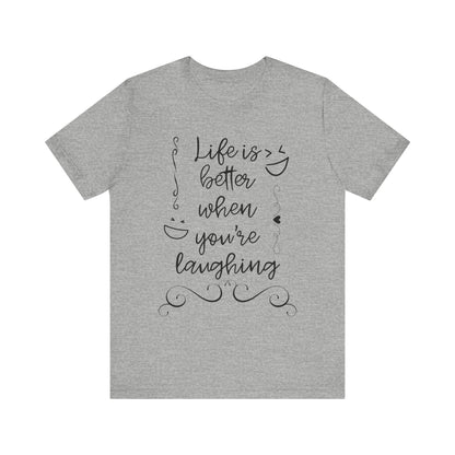 graphic t-shirt stating 'Life is better when you're laughing' in color athletic heather