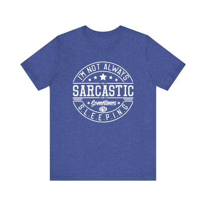 Sarcastic unisex graphic tee stating 'I'm not always sarcastic, sometimes I'm sleeping' in color true royal heather